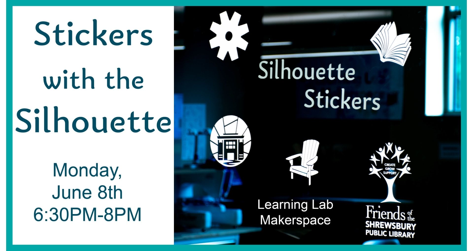 Stickers with the Silhouette. Monday, June 8th from 6:30-8 pm in the Learning Lab Makerspace. This program is sponsored by the Friends of the Shrewsbury Public Library.